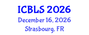 International Conference on Biological and Life Sciences (ICBLS) December 16, 2026 - Strasbourg, France International Conference on Biological and Life Sciences (ICBLS) December 16, 2026 - Strasbourg, France