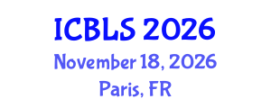 International Conference on Biological and Life Sciences (ICBLS) November 18, 2026 - Paris, France International Conference on Biological and Life Sciences (ICBLS) November 18, 2026 - Paris, France