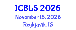 International Conference on Biological and Life Sciences (ICBLS) November 15, 2026 - Reykjavik, Iceland International Conference on Biological and Life Sciences (ICBLS) November 15, 2026 - Reykjavik, Iceland