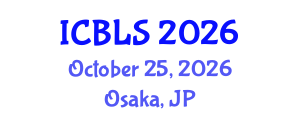 International Conference on Biological and Life Sciences (ICBLS) October 25, 2026 - Osaka, Japan International Conference on Biological and Life Sciences (ICBLS) October 25, 2026 - Osaka, Japan