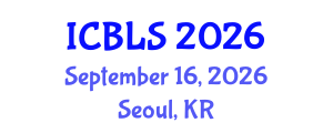 International Conference on Biological and Life Sciences (ICBLS) September 16, 2026 - Seoul, Republic of Korea International Conference on Biological and Life Sciences (ICBLS) September 16, 2026 - Seoul, Republic of Korea