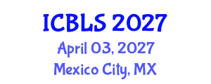 International Conference on Biological and Life Sciences (ICBLS) April 03, 2027 - Mexico City, Mexico International Conference on Biological and Life Sciences (ICBLS) April 03, 2027 - Mexico City, Mexico