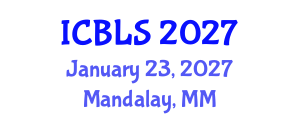 International Conference on Biological and Life Sciences (ICBLS) January 23, 2027 - Mandalay, Myanmar International Conference on Biological and Life Sciences (ICBLS) January 23, 2027 - Mandalay, Myanmar