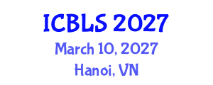 International Conference on Biological and Life Sciences (ICBLS) March 10, 2027 - Hanoi, Vietnam International Conference on Biological and Life Sciences (ICBLS) March 10, 2027 - Hanoi, Vietnam