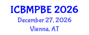International Conference on Biological and Medical Physics, Biomedical Engineering (ICBMPBE) December 27, 2026 - Vienna, Austria International Conference on Biological and Medical Physics, Biomedical Engineering (ICBMPBE) December 27, 2026 - Vienna, Austria