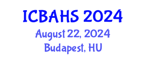 International Conference on Biomedical and Health Sciences (ICBAHS) August 23, 2024 - Budapest, Hungary