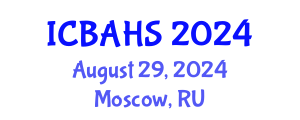 International Conference on Biomedical and Health Sciences (ICBAHS) August 29, 2024 - Moscow, Russia