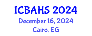 International Conference on Biomedical and Health Sciences (ICBAHS) December 16, 2024 - Cairo, Egypt