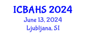 International Conference on Biomedical and Health Sciences (ICBAHS) June 13, 2024 - Ljubljana, Slovenia