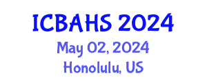 International Conference on Biomedical and Health Sciences (ICBAHS) May 02, 2024 - Honolulu, United States