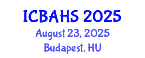 International Conference on Biomedical and Health Sciences (ICBAHS) August 23, 2025 - Budapest, Hungary