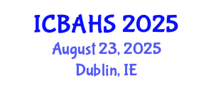 International Conference on Biomedical and Health Sciences (ICBAHS) August 23, 2025 - Dublin, Ireland