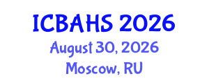 International Conference on Biomedical and Health Sciences (ICBAHS) August 30, 2026 - Moscow, Russia International Conference on Biomedical and Health Sciences (ICBAHS) August 30, 2026 - Moscow, Russia