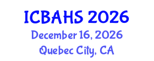 International Conference on Biomedical and Health Sciences (ICBAHS) December 16, 2026 - Quebec City, Canada International Conference on Biomedical and Health Sciences (ICBAHS) December 16, 2026 - Quebec City, Canada