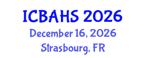 International Conference on Biomedical and Health Sciences (ICBAHS) December 16, 2026 - Strasbourg, France International Conference on Biomedical and Health Sciences (ICBAHS) December 16, 2026 - Strasbourg, France