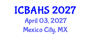 International Conference on Biomedical and Health Sciences (ICBAHS) April 03, 2027 - Mexico City, Mexico International Conference on Biomedical and Health Sciences (ICBAHS) April 03, 2027 - Mexico City, Mexico