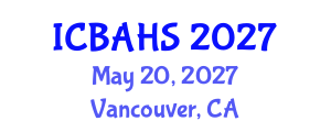 International Conference on Biomedical and Health Sciences (ICBAHS) May 20, 2027 - Vancouver, Canada International Conference on Biomedical and Health Sciences (ICBAHS) May 20, 2027 - Vancouver, Canada