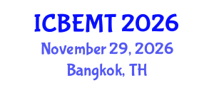 International Conference on Biomedical Engineering, Medicine and Technology (ICBEMT) November 29, 2026 - Bangkok, Thailand International Conference on Biomedical Engineering, Medicine and Technology (ICBEMT) November 29, 2026 - Bangkok, Thailand