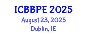 International Conference on Bioscience, Biochemical and Pharmaceutical Engineering (ICBBPE) August 23, 2025 - Dublin, Ireland