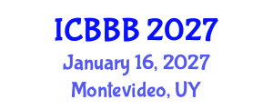 International Conference on Bioscience, Biotechnology, and Biochemistry (ICBBB) January 16, 2027 - Montevideo, Uruguay International Conference on Bioscience, Biotechnology, and Biochemistry (ICBBB) January 16, 2027 - Montevideo, Uruguay