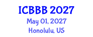 International Conference on Bioscience, Biotechnology, and Biochemistry (ICBBB) May 01, 2027 - Honolulu, United States International Conference on Bioscience, Biotechnology, and Biochemistry (ICBBB) May 01, 2027 - Honolulu, United States