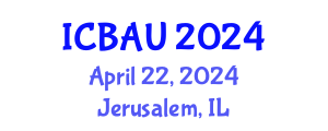 International Conference on Building, Architecture and Urbanism (ICBAU) April 22, 2024 - Jerusalem, Israel