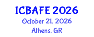 International Conference on Business, Accounting, Finance and Economics (ICBAFE) October 21, 2026 - Athens, Greece