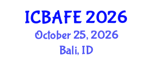 International Conference on Business, Accounting, Finance and Economics (ICBAFE) October 25, 2026 - Bali, Indonesia