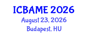 International Conference on Business Administration, Management and Economics (ICBAME) August 23, 2026 - Budapest, Hungary