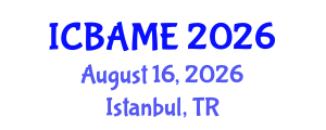 International Conference on Business Administration, Management and Economics (ICBAME) August 16, 2026 - Istanbul, Turkey