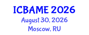 International Conference on Business Administration, Management and Economics (ICBAME) August 30, 2026 - Moscow, Russia