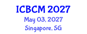 International Conference on Business and Commerce Management (ICBCM) May 03, 2027 - Singapore, Singapore International Conference on Business and Commerce Management (ICBCM) May 03, 2027 - Singapore, Singapore