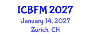 International Conference on Business and Financial Management (ICBFM) January 14, 2027 - Zurich, Switzerland