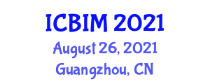 International Conference on Business and Information Management (ICBIM) August 26, 2021 - Guangzhou, China