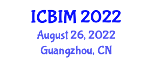 International Conference on Business and Information Management (ICBIM) August 26, 2022 - Guangzhou, China