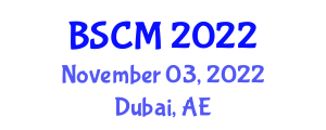 International Conference on Business and Supply Chain Management (BSCM) November 03, 2022 - Dubai, United Arab Emirates