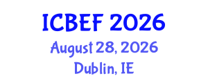 International Conference on Business, Economics and Finance (ICBEF) August 28, 2026 - Dublin, Ireland International Conference on Business, Economics and Finance (ICBEF) August 28, 2026 - Dublin, Ireland