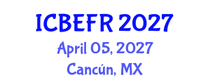 International Conference on Business, Economics and Finance Research (ICBEFR) April 05, 2027 - Cancún, Mexico International Conference on Business, Economics and Finance Research (ICBEFR) April 05, 2027 - Cancún, Mexico