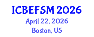 International Conference on Business, Economics, and Financial Sciences, Management (ICBEFSM) April 22, 2026 - Boston, United States