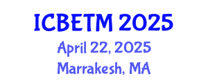 International Conference on Business, Economics and Tourism Management (ICBETM) April 22, 2025 - Marrakesh, Morocco