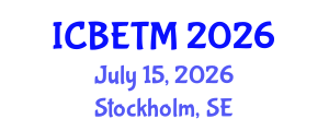 International Conference on Business, Economics and Tourism Management (ICBETM) July 15, 2026 - Stockholm, Sweden