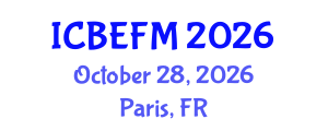 International Conference on Business, Economics, Finance, and Management (ICBEFM) October 28, 2026 - Paris, France