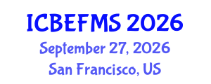 International Conference on Business, Economics, Finance and Management Sciences (ICBEFMS) September 27, 2026 - San Francisco, United States