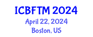 International Conference on Business, Finance and Tourism Management (ICBFTM) April 22, 2024 - Boston, United States