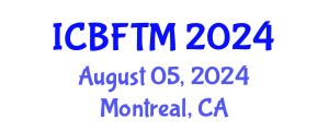 International Conference on Business, Finance and Tourism Management (ICBFTM) August 05, 2024 - Montreal, Canada