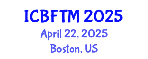 International Conference on Business, Finance and Tourism Management (ICBFTM) April 22, 2025 - Boston, United States