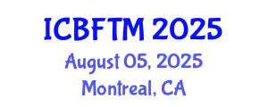 International Conference on Business, Finance and Tourism Management (ICBFTM) August 05, 2025 - Montreal, Canada