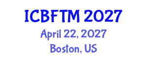 International Conference on Business, Finance and Tourism Management (ICBFTM) April 22, 2027 - Boston, United States International Conference on Business, Finance and Tourism Management (ICBFTM) April 22, 2027 - Boston, United States
