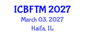 International Conference on Business, Finance and Tourism Management (ICBFTM) March 03, 2027 - Haifa, Israel International Conference on Business, Finance and Tourism Management (ICBFTM) March 03, 2027 - Haifa, Israel