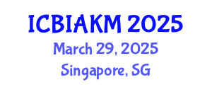 International Conference on Business Intelligence, Analytics, and Knowledge Management (ICBIAKM) March 29, 2025 - Singapore, Singapore
